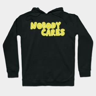 Nobody cares glowing yellow funny self deprecating Hoodie